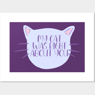 My Cat Was Right About You Posters and Art